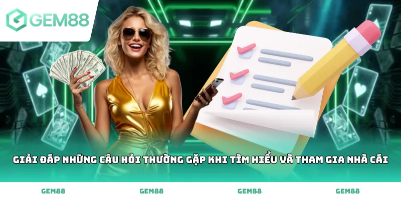 Giải đáp những câu hỏi thường gặp khi tìm hiểu và tham gia nhà cái