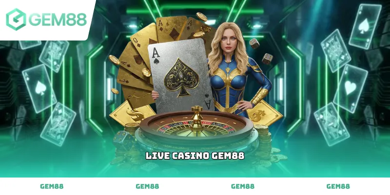 Khám phá sảnh Live casino gem88 chân thực cùng dàn Dealer vô cùng quyến rũ