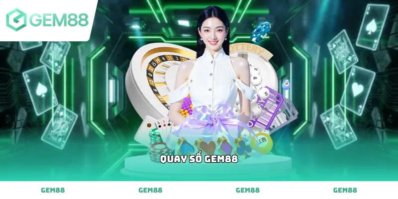 Tham gia trò chơi Quay số gem88 kịch tính cơ hội trúng thưởng lớn