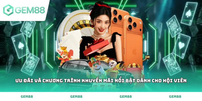 Ưu đãi và chương trình khuyến mãi nổi bật dành cho hội viên